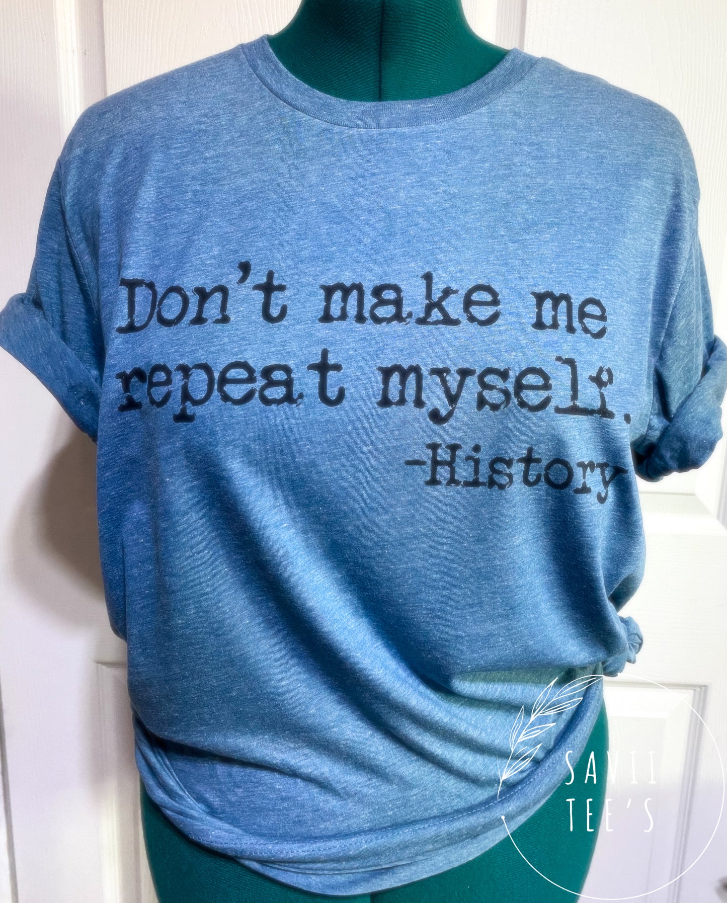 Don’t make me repeat myself Tee