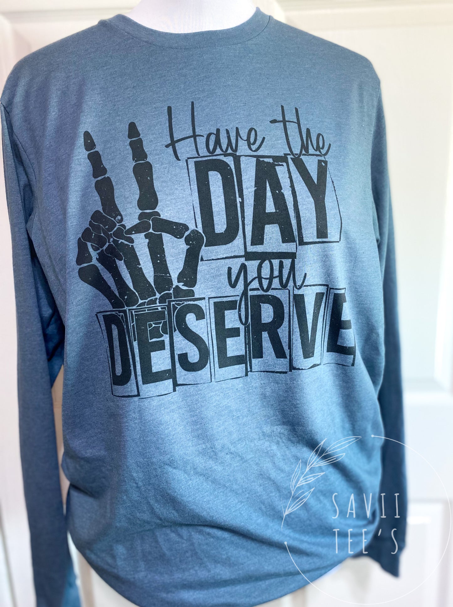 Have the day you deserve tee
