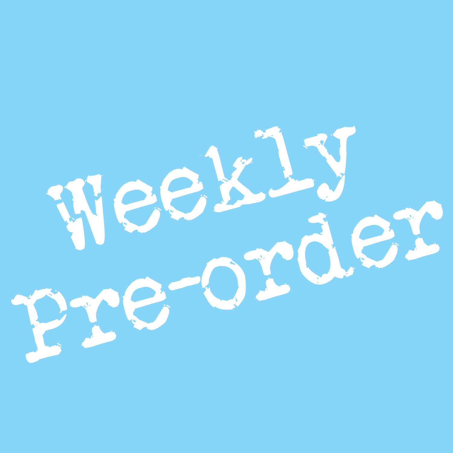 Weekly Pre-Order