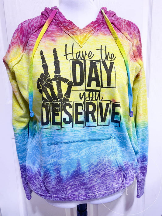 Have the day you deserve burn out tie dye women's hoodie