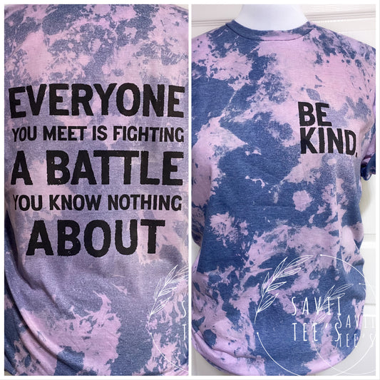 Be kind Everyone you meet is fighting a battle you know nothing about bleached tee