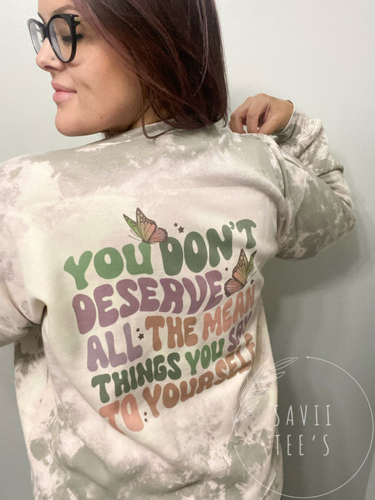 Self love/ You don’t deserve all the mean things you say to yourself crew neck sweatshirt